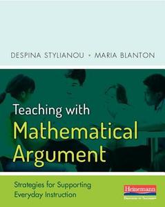 Teaching with Mathematical Argument: Strategies for Supporting Everyday Instruction di Despina Stylianou, Maria Blanton edito da HEINEMANN EDUC BOOKS