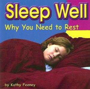 Sleep Well: Why You Need to Rest di Kathy Feeney edito da CAPSTONE PR