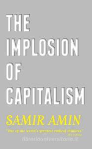 The Implosion of Capitalism di Samir Amin edito da Pluto Press