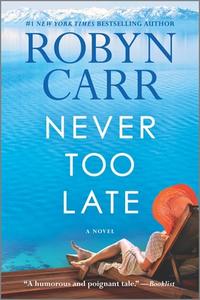 Never Too Late di Robyn Carr edito da MIRA