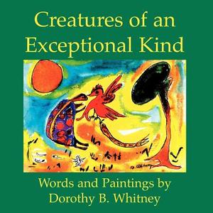 Creatures of an Exceptional Kind di Dorothy B. Whitney edito da Green Dragon Publishing Group