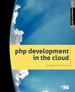 PHP Development in the Cloud di Ivo Jansch, Vito Chin edito da MARCO TABINI & ASSOC INC