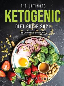 The Ultimate Ketogenic Diet Guide 2021 di Paul Waters edito da Paul Waters