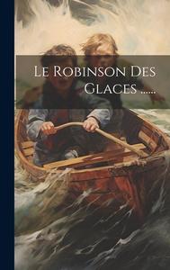Le Robinson Des Glaces ...... di Anonymous edito da LEGARE STREET PR