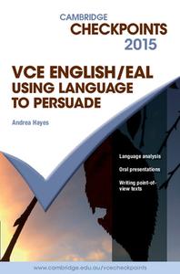 Cambridge Checkpoints VCE English/EAL Using Language to Persuade 2015 di Andrea Hayes edito da Cambridge University Press