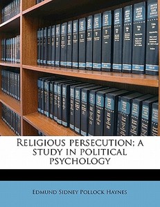 Religious Persecution; A Study In Political Psychology di Edmund Sidney Pollock Haynes edito da Nabu Press