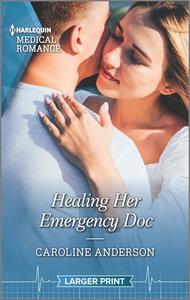 Healing Her Emergency Doc di Caroline Anderson edito da HARLEQUIN SALES CORP