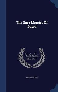 The Sure Mercies Of David di Anna Shipton edito da Sagwan Press