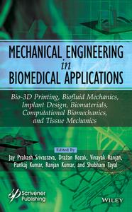 Mechanical Engineering In Biomedical Application: Bio-Materials, Implant Design, Bio-3-D Printing, C Omputational, Tissue & Biofluid Mechanics di Srivastava edito da John Wiley & Sons Inc