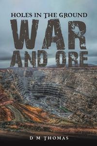 Holes In The Ground: War And Ore di D M Thomas edito da Austin Macauley Publishers