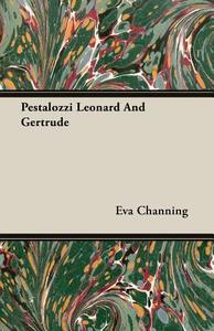 Pestalozzi Leonard And Gertrude di Eva Channing edito da Buchanan Press