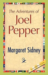 The Adventures of Joel Pepper di Margaret Sidney edito da 1st World Publishing