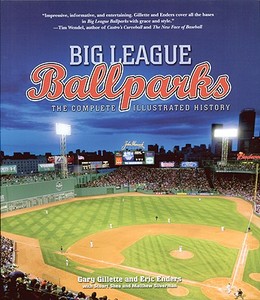 Big League Ballparks: The Complete Illustrated History di Gary Gillette, Eric Enders, Matthew Silverman edito da Metro Books