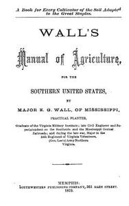 Wall's Manual of Agriculture, for the Southern United States di Maj E. G. Wall edito da Createspace