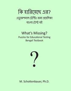 What's Missing? Puzzles for Educational Testing: Bengali Testbook di M. Schottenbauer edito da Createspace