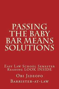 Passing the Baby Bar Means Solutions: Easy Law School Semester Reading Look Inside di Obi Jideofo Barrister-At-Law edito da Createspace