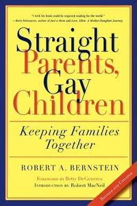 Straight Parents, Gay Children: Keeping Families Together di Robert A. Bernstein, Betty Degeneres, Robert Macneil edito da THUNDERS MOUTH PRESS