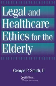 Legal and Healthcare Ethics for the Elderly di George P. Smith 2nd edito da Taylor & Francis