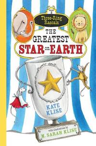 The Greatest Star on Earth (Three-Ring Rascals) di Kate Klise edito da Algonquin Young Readers