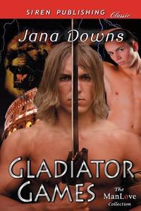 Gladiator Games (Siren Publishing Classic Manlove) di Jana Downs edito da SIREN PUB