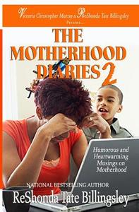 The Motherhood Diaries 2: Humorous and Heartwarming Musings on Motherhood di ReShonda Tate Billingsley edito da Brown Girls Publishing