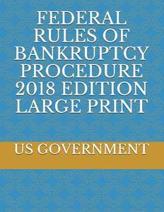 Federal Rules of Bankruptcy Procedure 2018 Edition Large Print di Us Government edito da LIGHTNING SOURCE INC