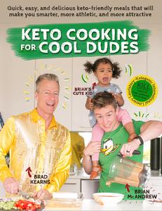 Keto Cooking for Cool Dudes: Quick, Easy, and Delicious Keto-Friendly Meals That Will Make You Smarter, More Athletic, a di Brad Kearns, Brian McAndrew edito da BRADVENTURES LLC