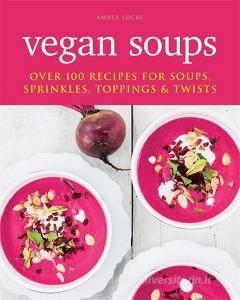 Vegan Soups di Amber Locke edito da Octopus Publishing Group