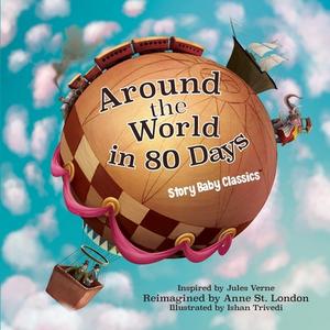 Around The World In 80 Days di Anne St London edito da Storybook Genius, Llc