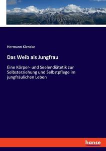Das Weib als Jungfrau di Hermann Klencke edito da hansebooks
