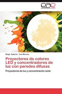 Proyectores de colores LED y concentradores de luz con paredes difusas di Diego Esparza, Iván Moreno edito da EAE