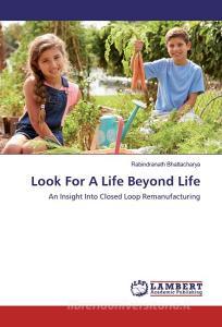 Look For A Life Beyond Life di Rabindranath Bhattacharya edito da LAP Lambert Academic Publishing