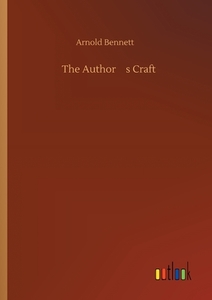 The Author¿s Craft di Arnold Bennett edito da Outlook Verlag