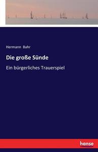 Die große Sünde di Hermann Bahr edito da hansebooks