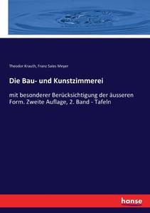 Die Bau- und Kunstzimmerei di Theodor Krauth, Franz Sales Meyer edito da hansebooks