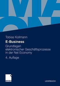 E-Business: Grundlagen Elektronischer Geschaftsprozesse in Der Net Economy di Tobias Kollmann edito da Gabler Verlag