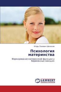 Psikhologiya Materinstva di Shelekhov Igor' L'Vovich edito da Lap Lambert Academic Publishing