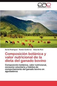 Composición botánica y valor nutricional de la dieta del ganado bovino di Daniel Rodríguez, Ramón Gutiérrez, Eduardo Ruiz edito da EAE