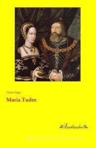 Maria Tudor di Victor Hugo edito da Leseklassiker