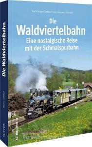 Die Waldviertelbahn di Mag. Paul G. Liebhart edito da Sutton Verlag GmbH