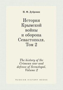 The History Of The Crimean War And Defense Of Sevastopol. Volume 2 di N F Dubrovin edito da Book On Demand Ltd.