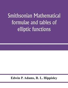 Smithsonian mathematical formulae and tables of elliptic functions di Edwin P. Adams, R. L. Hippisley edito da Alpha Editions