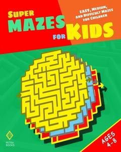 Super Mazes for Kids di Peter I. Kattan, Nicola I. Kattan edito da Kattan