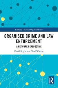 Organised Crime And Law Enforcement di David Bright, Chad Whelan edito da Taylor & Francis Ltd