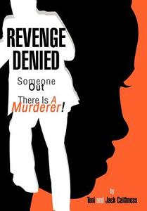 Revenge Denied: Someone Out There Is a Murderer! di Jack Caithness edito da AUTHORHOUSE
