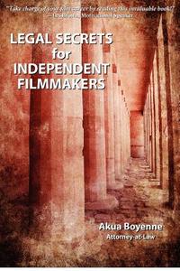 Legal Secrets for Independent Filmmakers di Akua Boyenne edito da Cosmopolitan Publishing