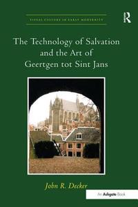 The Technology of Salvation and the Art of Geertgen tot Sint Jans di John R. Decker edito da Routledge