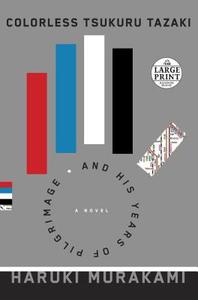Colorless Tsukuru Tazaki and His Years of Pilgrimage di Haruki Murakami edito da Random House Large Print Publishing