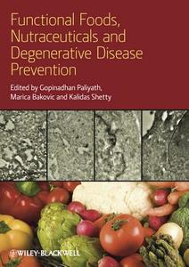 Functional Foods, Nutraceuticals, and Degenerative Disease Prevention di Gopinadhan Paliyath edito da Wiley-Blackwell