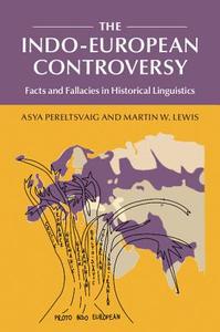 The Indo-European Controversy di Asya Pereltsvaig, Martin W. Lewis edito da Cambridge University Press